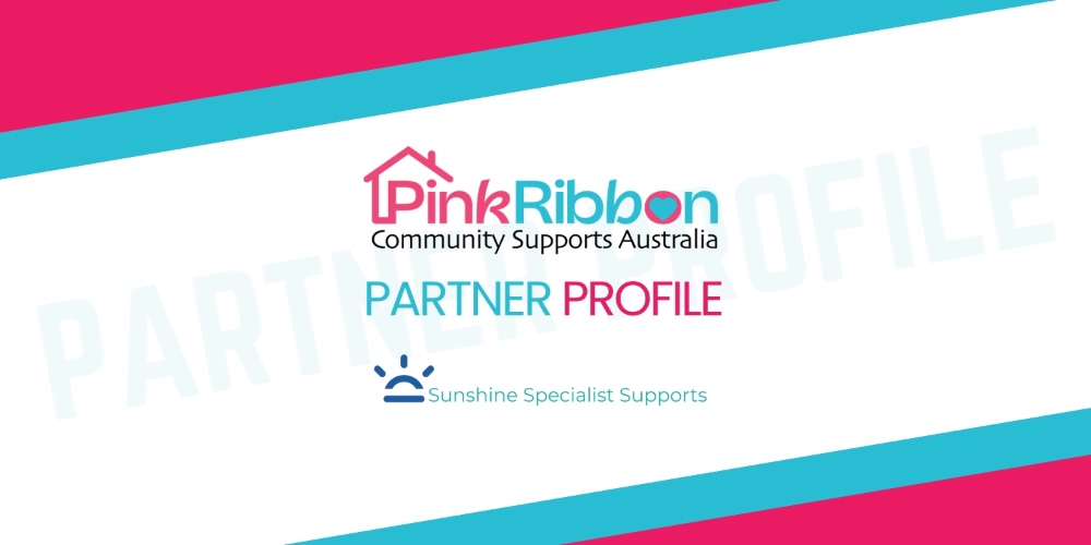 Pink Ribbon Community Supports Australia | Partner Profile | Sunshine Specialist Supports – 1